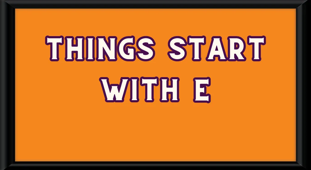 Things Starting with E Things Starting with E preschool